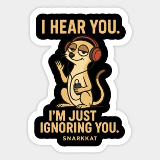 I Hear You. I’m Just Ignoring You Sticker